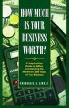 Hardcover How Much Is Your Business Worth?: A Step-By-Step Guide to Selling and Ensuring the Maximum Sale Value of Your Business Book