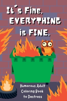 Paperback It's Fine. Everything Is Fine.: Humorous Adult Coloring Book to Destress Book