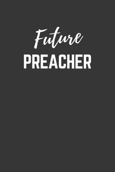 Future Preacher Notebook: Lined Journal (Gift for Aspiring Preacher), 120 Pages, 6 x 9, Matte Finish