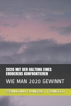 Paperback 2020 Mit Der Haltung Eines Eroberers Konfrontieren: Wie Man 2020 Gewinnt [German] Book