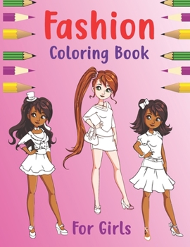 Fashion Coloring Book For Girls: Fashion Books For Girls And Fresh Stylish Fashion And Gorgeous Beauty Coloring Pages For Kids, Teens And Women Style