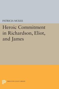 Paperback Heroic Commitment in Richardson, Eliot, and James Book