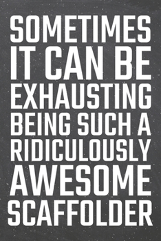 Sometimes it can be Exhausting being such a Ridiculously Awesome Scaffolder: Scaffolder Dot Grid Notebook, Planner or Journal | 110 Dotted Pages | ... Gift Idea for Christmas or Birthday