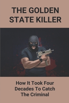 The Golden State Killer: How It Took Four Decades To Catch The Criminal: Golden State Killer Documentary