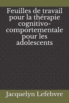 Paperback Feuilles de travail pour la thérapie cognitivo-comportementale pour les adolescents [French] Book