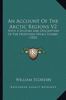 Paperback An Account Of The Arctic Regions V2: With A History And Description Of The Northern Whale Fishery (1820) Book