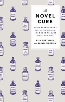Hardcover The Novel Cure: From Abandonment to Zestlessness: 751 Books to Cure What Ails You Book