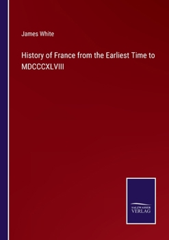 Paperback History of France from the Earliest Time to MDCCCXLVIII Book