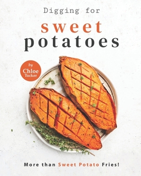 Paperback Digging for Sweet Potatoes: More than Sweet Potato Fries! Book