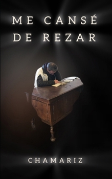 Me Cansé de Rezar. (Spanish Edition)