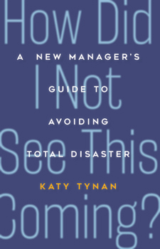 Paperback How Did I Not See This Coming?: A New Manager's Guide to Avoiding Total Disaster Book