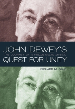 Hardcover John Dewey's Quest for Unity: The Journey of a Promethean Mystic Book