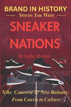 Paperback Sneaker Nations: Nike, Converse & New Balance: From Courts to Culture Book