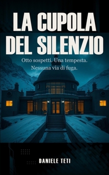 La Cupola del Silenzio: Otto sospetti. Una tempesta. Nessuna via di fuga.