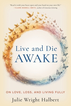 Paperback Live and Die Awake: On Love, Loss, and Living Fully Book