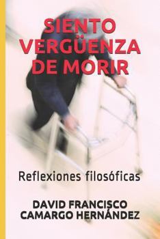 Paperback Siento Vergüenza de Morir: Reflexiones Filosóficas [Spanish] Book