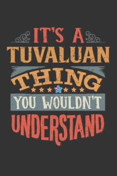 It's A Tuvaluan Thing You Wouldn't Understand: Tuvalu Notebook Journal 6x9 Personalized Gift For It's A Tuvaluan Thing You Wouldn't Understand Lined Paper