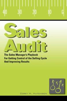 Paperback Sales Audit: The Sales Manager's Playbook for Getting Control of the Selling Cycle and Improving Results Book