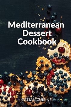 Paperback Mediterranean Dessert Cookbook: Quick and easy Mediterranean diet recipes for your Dessert Book