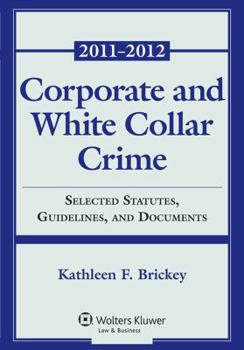 Paperback Corporate and White Collar Crime: Select Cases, Statutory Supplement and Documents 2011-2012 Book