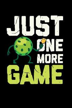 Paperback Just One More Game: 120 Pages I 6x9 I Music Sheet I Funny Pickleball Gifts for Sport Enthusiasts Book