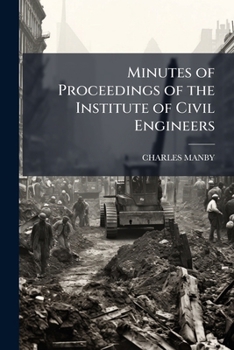 Minutes of Proceedings of the Institute of Civil Engineers