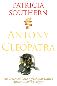 Paperback Antony & Cleopatra: The Doomed Love Affair That United Ancient Rome & Egypt Book