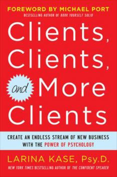 Paperback Clients, Clients, and More Clients: Create an Endless Stream of New Business with the Power of Psychology Book
