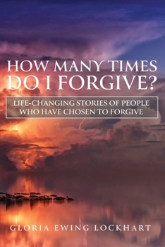 Paperback How Many Times Do I Forgive?: Life-Changing Stories of People Who Have Chosen to Forgive Book