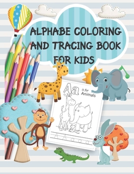 Alphabe coloring and Tracing book For kids: Kids Activity Book Alphabet coloring and Tracing Fun Recreation Book for Toddlers