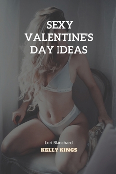 Paperback Sexy Valentine's Day Ideas: 20 Hot and Sexy Valentine's Day Ideas for a romantic Night You'll Never Forget Book