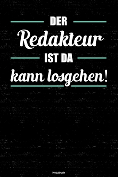 Der Redakteur ist da kann losgehen! Notizbuch: Redakteur Journal DIN A5 liniert 120 Seiten Geschenk (German Edition)