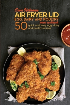 Paperback Air Fryer Lid Egg, Dairy and Poultry Mini Cookbook: 50 quick and easy Egg, Dairy, and Poultry recipes Book