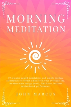 Paperback Morning Meditation: 10 Minutes Guided Meditations and Simple Positive Affirmations to Create a Miracle in Your Everyday Life. Awaken Inner Book