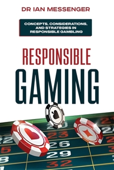 Paperback Responsible Gaming: Concepts, Considerations, and Strategies in Responsible Gambling Book