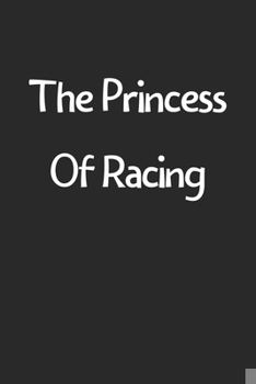 Paperback The Princess Of Racing: Lined Journal, 120 Pages, 6 x 9, Funny Racing Gift Idea, Black Matte Finish (The Princess Of Racing Journal) Book