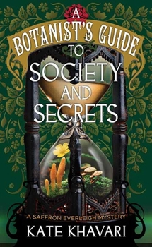 A Botanist's Guide to Society and Secrets: A Saffron Everleigh Mystery
