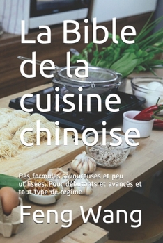 Paperback La Bible de la cuisine chinoise: Des formules savoureuses et peu utilisées. Pour débutants et avancés et tout type de régime [French] Book