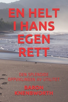 EN HELT I HANS EGEN RETT: DEN SPLENDIDE OPPVIKLINGEN AV UTILITET (Norwegian Edition)