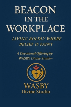 Beacon in the Workplace: Living Boldly Where Belief is Faint