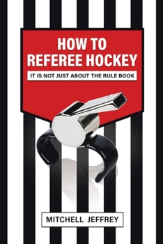 Paperback How to Referee Hockey: It Is Not Just About the Rule Book