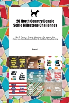 20 North Country Beagle Selfie Milestone Challenges: North Country Beagle Milestones for Memorable Moments, Socialization, Indoor & Outdoor Fun, Training Book 1