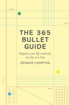 The 365 Bullet Guide: How to Organize Your Life Creatively, One Day at a Time