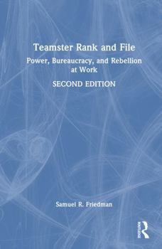 Hardcover Teamster Rank and File: Power, Bureaucracy, and Rebellion at Work Book