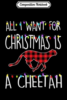 Composition Notebook: All I Want For Christmas Is A Cheetah Animal Xmas Gift  Journal/Notebook Blank Lined Ruled 6x9 100 Pages