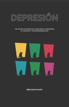 Paperback Depresión: Un estado alterado de consciencia aprendido, el proceso y su reprogramación [Spanish] Book