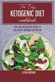 Paperback The Easy Ketogenic Diet Cookbook: Low Carb And High Fat Recipes To Lose Weight And Boost Metabolism Book