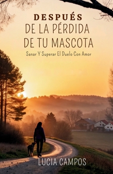 Paperback Después De La Pérdida De Tu Mascota: Sanar Y Superar El Duelo Con Amor [Spanish] Book