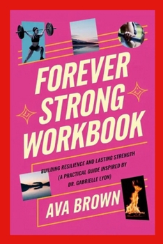 Paperback Forever Strong Workbook: Building Resilience and Lasting Strength (A Practical Guide Inspired by Dr. Gabrielle Lyon) Book
