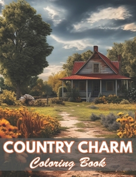 Country Charm Coloring Book: 100+ New and Exciting Designs